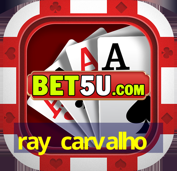 ray carvalho